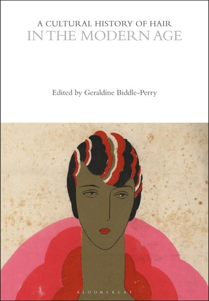 A Cultural History of Hair in the Modern Age (The Cultural Histories Series)