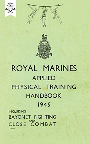 Royal Marines Applied  - Physical Training Handbook  - 1945 Includes Bayonet  - Fighting and Close Combat