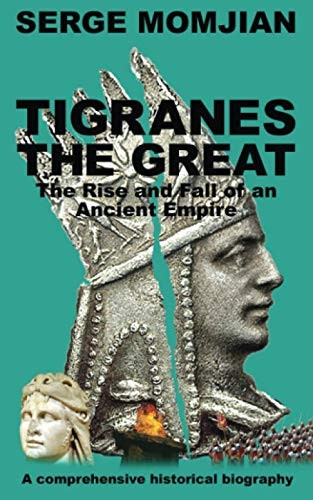 Tigranes the Great: The Rise and Fall of an Ancient Empire