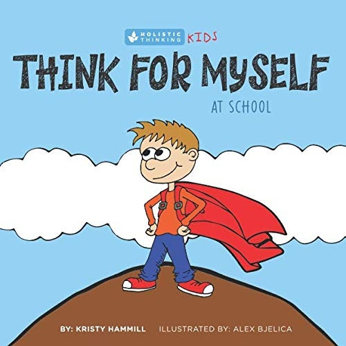 Think For Myself At  - School: Holistic Thinking  - Kids (Think for Myself)