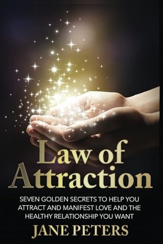 Law of Attraction: Seven Golden Secrets to Help You Attract and Manifest Love and the Relationship You Want