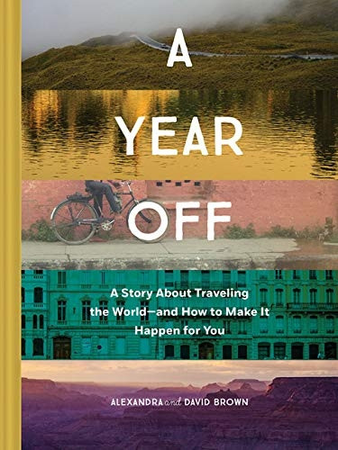 A Year Off: A story about traveling the worlduand how to make it happen for you