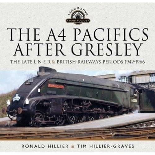 The A4 Pacifics After Gresley: The Late L N E R and British Railways Periods, 1942-1966 (Locomotive Portfolio)