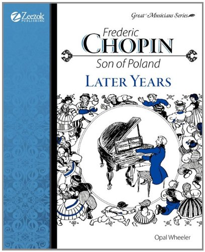 Frederic Chopin, Son of Poland, Later Years (Great Musicians)