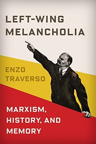 Left-Wing Melancholia: Marxism, History, and Memory (New Directions in Critical Theory)