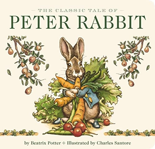 The Classic Tale of Peter Rabbit Board Book (The Revised Edition): Illustrated by New York Times Bestselling Artist, Charles Santore (The Classic Edition) [Board book]