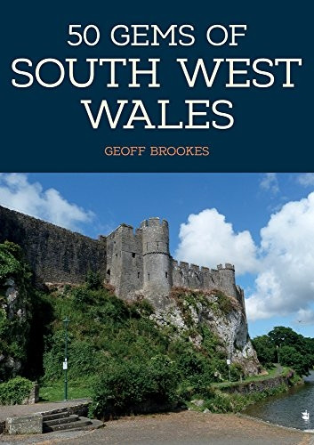 50 Gems of South West Wales: The History & Heritage of the Most Iconic Places (50 Gems)