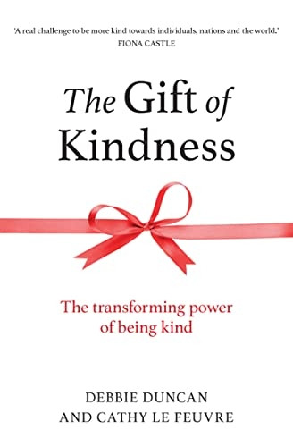 The Gift of Kindness: The Transforming Power of Being Kind