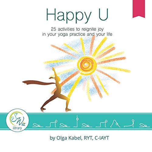 Happy U: 25 activities to reignite joy in your yoga practice and your life
