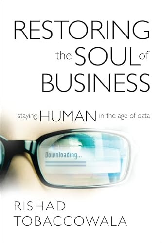 Restoring the Soul of Business: Staying Human in the Age of Data