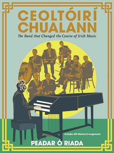 Ceoltoiri Chualann: The Band that Changed the Course of Irish Music -Includes 400 Musical Arrangements