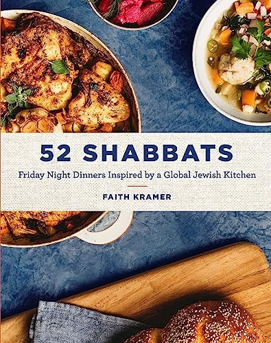52 Shabbats: Friday Night  - Dinners Inspired by a  - Global Jewish Kitchen