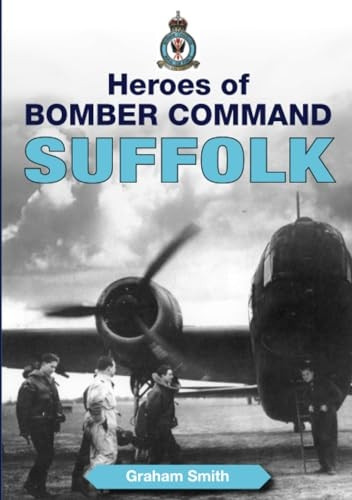 Heroes of Bomber Command: Suffolk (Aviation History)