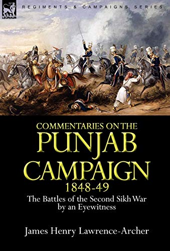 Commentaries on the Punjab  Campaign, 1848-49: the  Battles of the Second Sikh  War by an Eyewitness