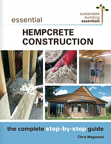 Essential Hempcrete Construction: The Complete Step-by-Step Guide (Sustainable Building Essentials Series)