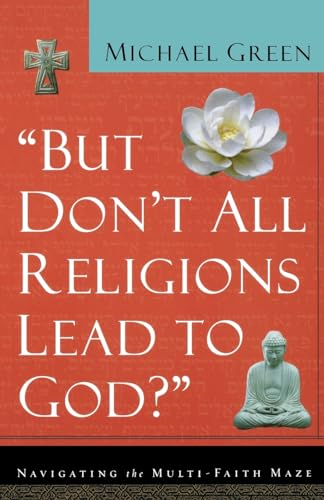 But Don't All Religions Lead to God? : Navigating the Multi-Faith Maze