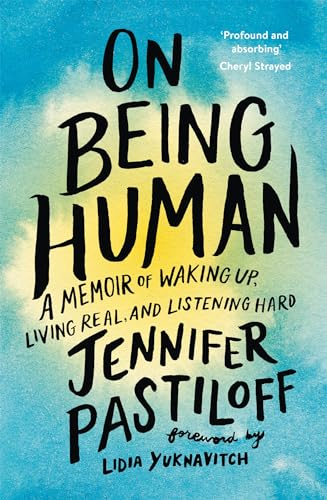 On Being Human: A Memoir of Waking Up, Living Real, and Listening Hard