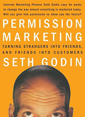 Permission Marketing: Strangers Into Friends Into Customers