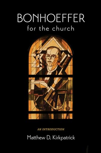 Bonhoeffer for the Church: An Introduction