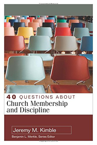 40 Questions About Church Membership and Discipline (40 Questions & Answers Series)