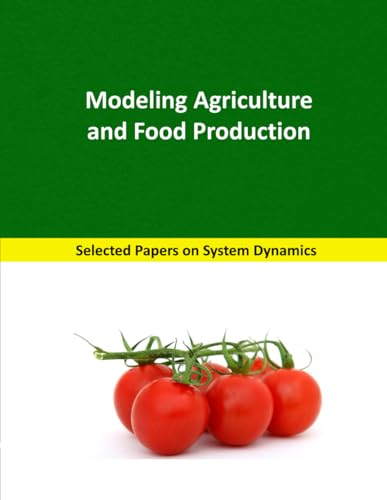 Modeling Agriculture and Food Production: Selected papers on System Dynamics. A book written by experts for beginners (Analysis and Optimization)