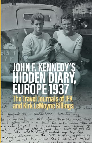 John F. Kennedy's Hidden Diary, Europe 1937: The Travel Journals of JFK and Kirk LeMoyne Billings