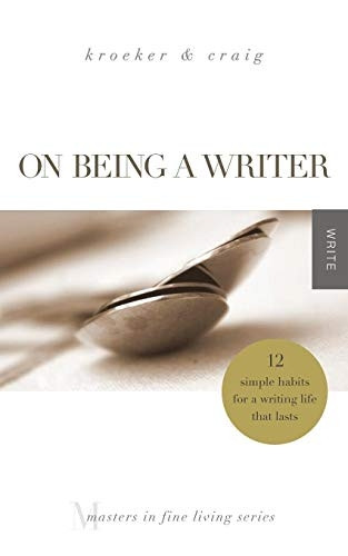 On Being a Writer: 12 Simple Habits for a Writing Life That Lasts