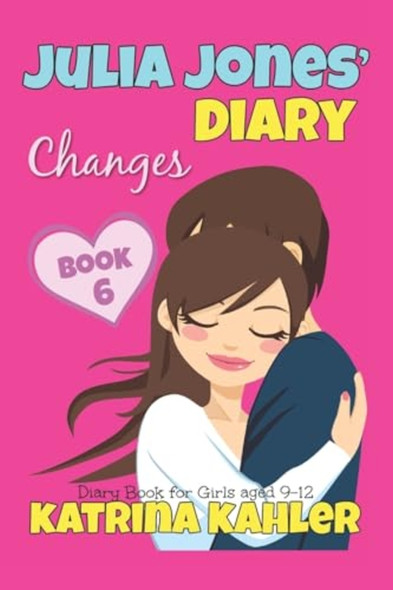 JULIA JONES' DIARY - Changes - Book 6 (Diary Book for Girls aged 9 - 12) (Julia Jones' Diary - Changes - Book 6 (Diary Book for Girls Aged 9 - 12)