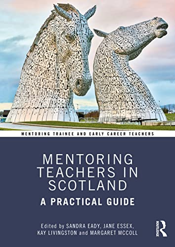Mentoring Teachers in Scotland: A Practical Guide (Mentoring Trainee and Newly Qualified Teachers)