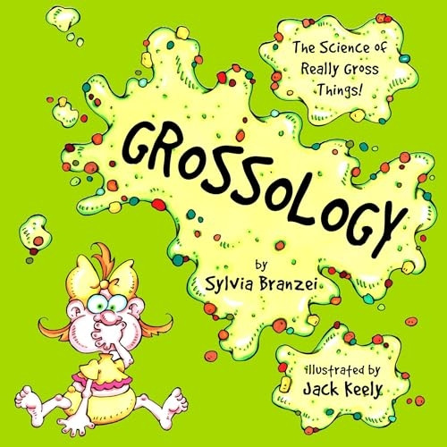 Grossology: The Science of Really Gross Things