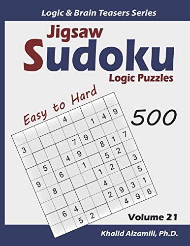 Jigsaw Sudoku Logic Puzzles: 500 Easy to Hard: Keep Your Brain Young (Logic & Brain Teasers)