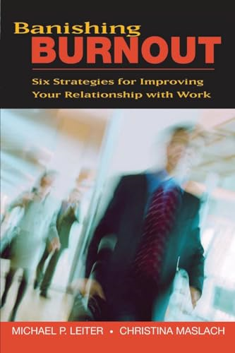 Banishing Burnout: Six Strategies for Improving Your Relationship with Work