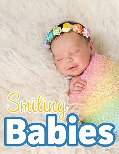 Smiling Babies: A Picture  - Book With Easy - To - Read Text -  (For Adults with Dementia  - and Other Life Challenges)