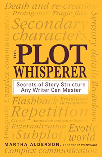 The Plot Whisperer: A Groundbreaking Approach to Story Structure That Any Writer Can Master