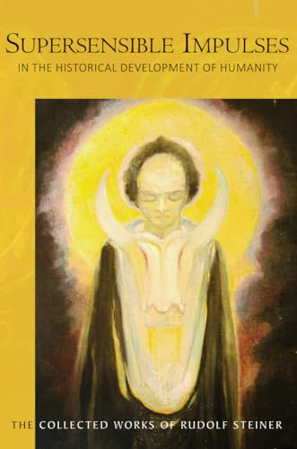 Supersensible Impulses: in the Historical Development of Humanity (Collected Works of Rudolf Steiner The)