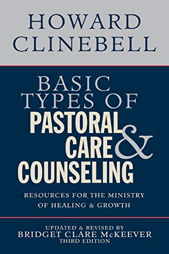 Basic Types of Pastoral Care & Counseling: Resources for the Ministry of Healing and Growth