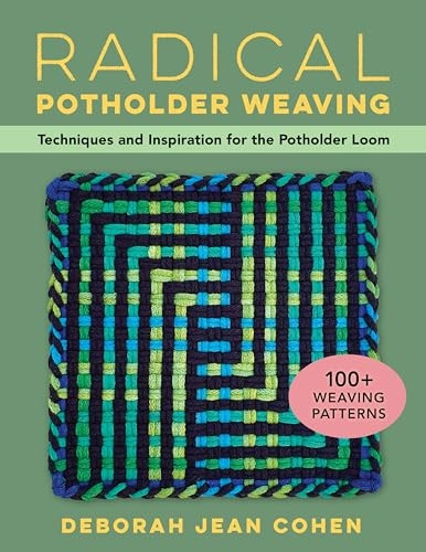 Radical Potholder Weaving: 100+ Fun-to-Weave Patterns; Techniques and Inspiration to Plan Your Own Designs