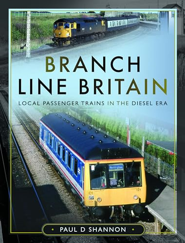 Branch Line Britain: Local Passenger Trains in the Diesel Era