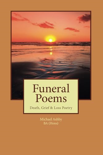 Funeral Poems: Death, Grief -  & Loss Poetry (Michael  - Ashby Poems)