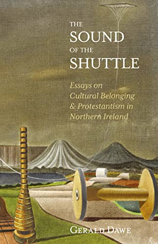 The Sound of the Shuttle: Essays on Cultural Belonging & Protestantism in Northern Ireland