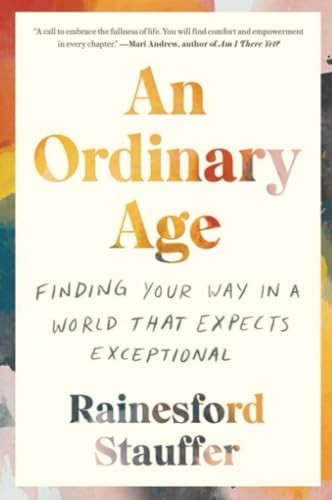 An Ordinary Age: Finding Your Way in a World That Expects Exceptional