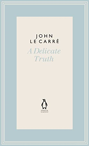 A Delicate Truth (The Penguin John le Carre Hardback Collection)