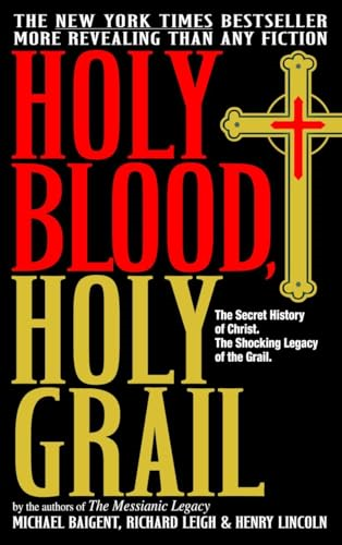 Holy Blood, Holy Grail : the Secret History of Christ. the Shocking Legacy of the Grail