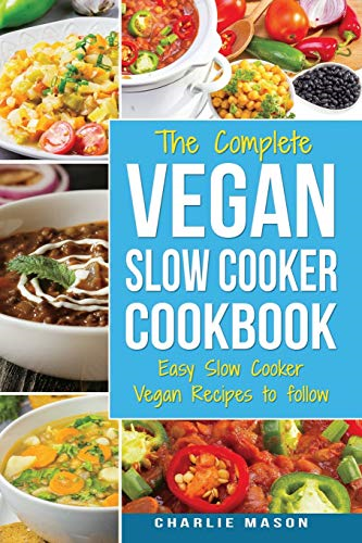 Vegan Slow Cooker Recipes: Healthy Cookbook and Super Easy Vegan Slow Cooker Recipes To Follow For Beginners Low Carb and Weight Loss Vegan Diet: Healthy ... Cooker, Recipes, Cookbook, Healthy, Easy) (Cooker, Recipes, Cookbook, Healthy, Easy)