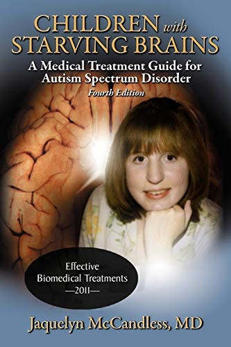Children with Starving Brains: A Medical Treatment Guide for Authism Spectrum Disorder