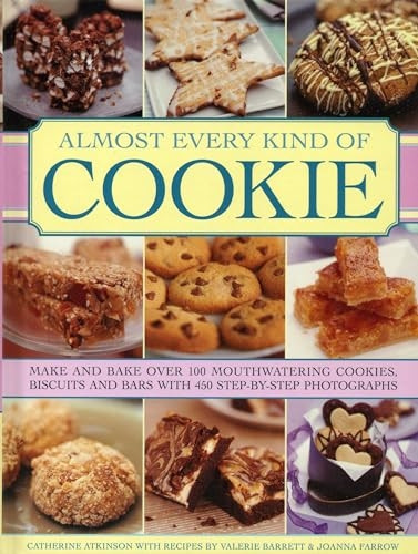 Almost Every Kind of Cookie: Make and Bake Over 100 Mouthwatering Cookies, Biscuits and Bars with 450 Step-by-step...