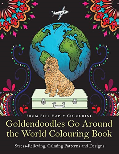 Goldendoodles Go Around the -  World Colouring Book:  - Goldendoodle Coloring Book  -  -  Perfect Goldendoodle  - Gifts Idea for Adults and  - Older Kids (Goldendoodles  - Go Around the World)