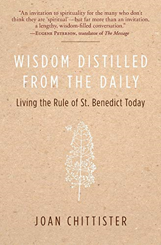 Wisdom Distilled from the Daily: Living the Rule of St Benedict Today