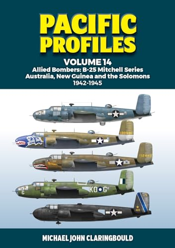 Pacific Profiles Volume 14: Allied Bombers: B-25 Mitchell Series Australia, New Guinea and the Solomons 1942-1945
