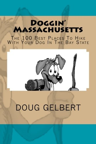 Doggin' Massachusetts: The 100 Best Places to Hike with Your Dog in the Bay State
